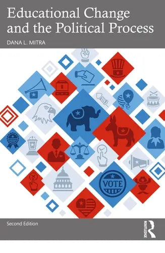 Educational Change and the Political Process by Dana L. Mitra ISBN: 978-1032079653