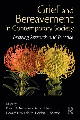 Grief and Bereavement in Contemporary Society Bridging Research and Practice by Robert A. Neimeyer 978-0415884815