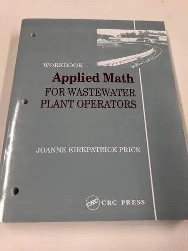 Applied Math for Wastewater Plant Operators - Workbook by Joanne K. Price ISBN: 978-0877628101