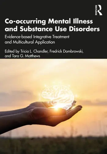 Co-occurring Mental Illness and Substance Use Disorders Evidence-based Integrative Treatment and Multicultural Application by Tricia L. Chandler ISBN: 978-1032116518