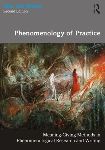 Phenomenology of Practice Meaning-giving Methods in Phenomenological Research and Writing by Max Van Manen ISBN: 978-1032131931