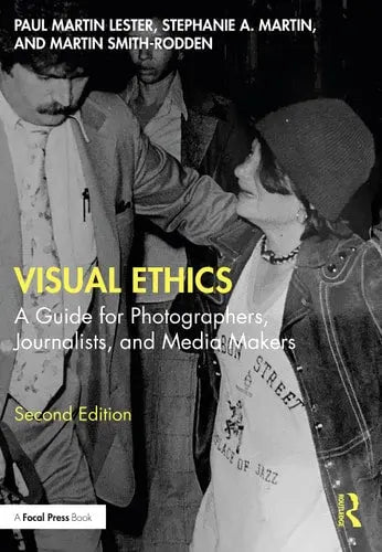Visual Ethics A Guide for Photographers, Journalists, and Media Makers by Paul Martin Lester ISBN: 978-1032151908