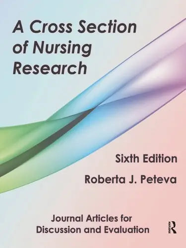A Cross Section of Nursing Research Journal Articles for Discussion and Evaluation by Roberta J. Peteva ISBN: 978-1936523337