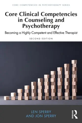 Core Clinical Competencies in Counseling and Psychotherapy Becoming a Highly Competent and Effective Therapist by Len Sperry ISBN: 978-1032164113