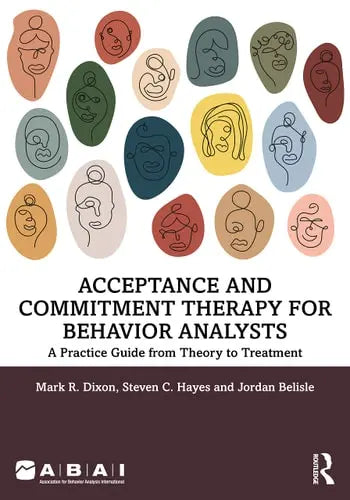 Acceptance and Commitment Therapy for Behavior Analysts A Practice Guide from Theory to Treatment ISBN: 978-1032168081