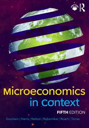 Microeconomics in Context 5th by Neva R. Goodwin ISBN: 978-1032171357