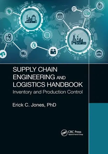 Supply Chain Engineering and Logistics Handbook Inventory and Production Control by Erick C. Jones ISBN: 978-1032176451