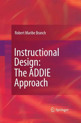 Instructional Design: The ADDIE Approach by Robert Maribe Branch ISBN: 978-1489984234