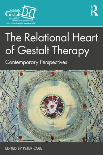 The Relational Heart of Gestalt Therapy Contemporary Perspectives by Peter Cole ISBN: 978-1032186917