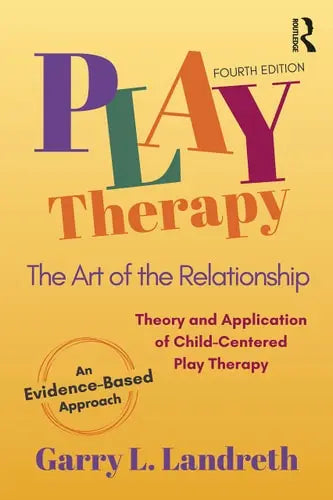 Play Therapy The Art of the Relationship by Garry L. Landreth ISBN: 978-1032186955