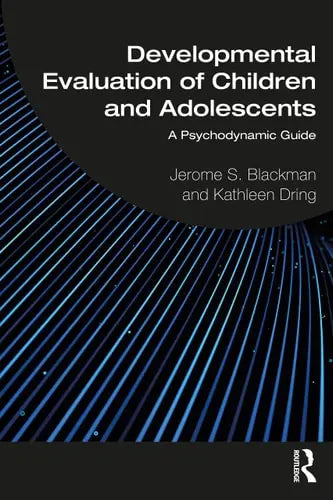 Developmental Evaluation of Children and Adolescents A Psychodynamic Guide by Jerome S. Blackman ISBN: 978-1032189444
