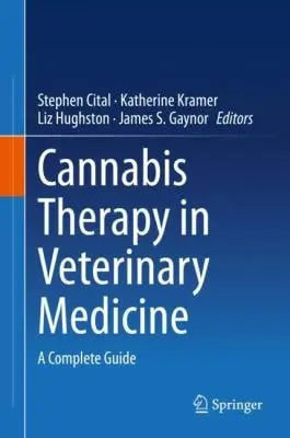 Cannabis Therapy in Veterinary Medicine A Complete Guide by Stephen Cital ISBN: 978-3030683160