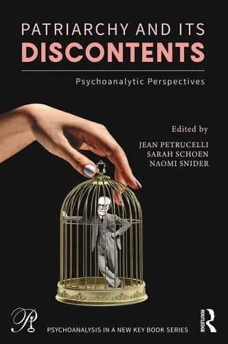 Patriarchy and Its Discontents Psychoanalytic Perspectives by Jean Petrucelli ISBN: 978-1032201207