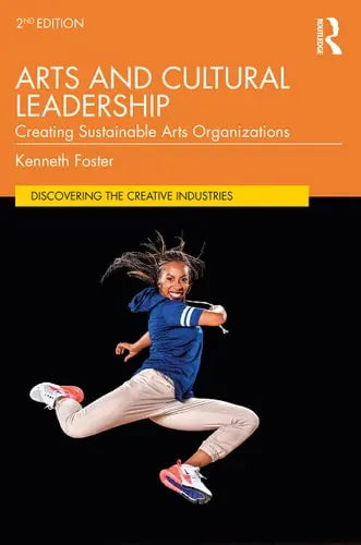 Arts and Cultural Leadership Creating Sustainable Arts Organizations by Kenneth Foster ISBN: 978-1032204598