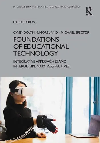 Foundations of Educational Technology Integrative Approaches and Interdisciplinary Perspectives by Gwendolyn M. Morel ISBN: 978-1032208534