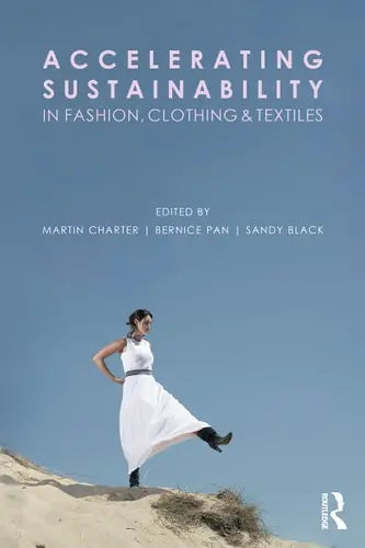 Accelerating Sustainability in Fashion, Clothing and Textiles by Martin Charter ISBN: 978-1032225173