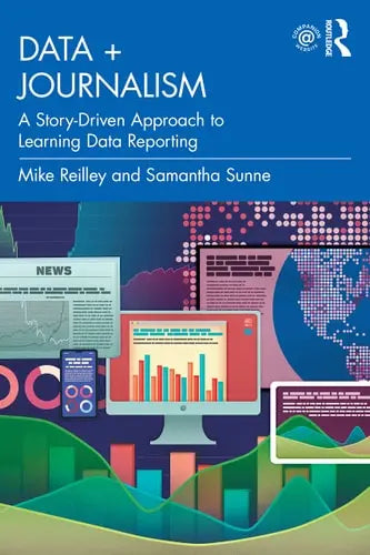 Data + Journalism A Story-driven Approach to Learning Data Reporting by Mike Reilley ISBN: 978-1032225913
