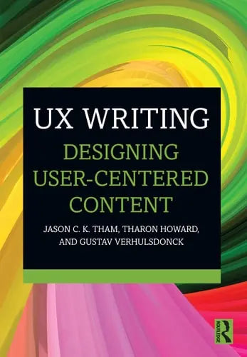 UX Writing Designing User-centered Content by Jason Chew Kit Tham ISBN: 978-1032227405