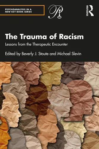 The Trauma of Racism Lessons from the Therapeutic Encounter ISBN: 978-1032247472