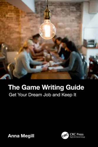 The Game Writing Guide Get Your Dream Job and Keep It by Anna Megill ISBN: 978-1032252360