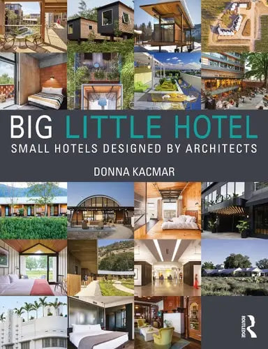 Big Little Hotel Small Hotels Designed by Architects by Donna Kacmar ISBN: 978-1032256214