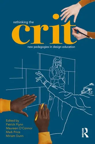 Rethinking the Crit New Pedagogies in Design Education by Patrick Flynn ISBN: 978-1032266855