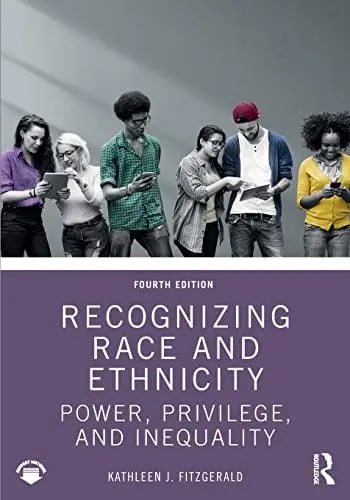 Recognizing Race and Ethnicity Power, Privilege, and Inequality by Kathleen J. Fitzgerald ISBN: 978-1032304755