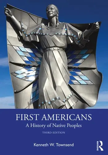 First Americans A History of Native Peoples by Kenneth William Townsend ISBN: 978-1032332116