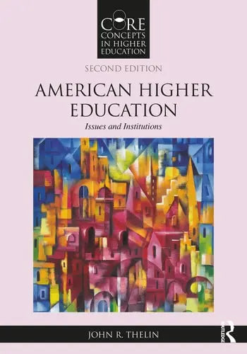 American Higher Education Issues and Institutions by John R. Thelin ISBN: 978-1032334301