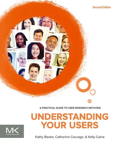 Understanding Your Users: A Practical Guide to User Research Methods by Baxter 2nd Edition ISBN 9780128002322