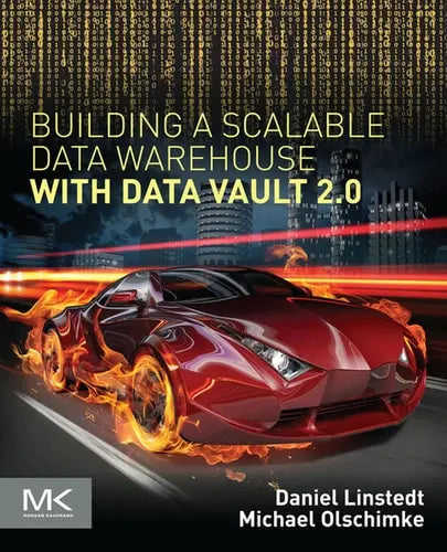 Building a Scalable Data Warehouse with Data Vault 2.0: Implementation Guide for Microsoft SQL Server 2014 by Linstedt 1st Edition ISBN 9780128025109
