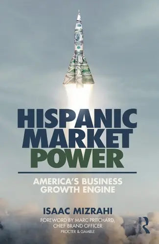 Hispanic Market Power America's Business Growth Engine ISBN: 978-1032392318