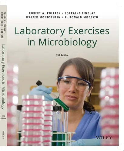 Laboratory Exercises in Microbiology by Robert A. Pollack ISBN 978-1119462668