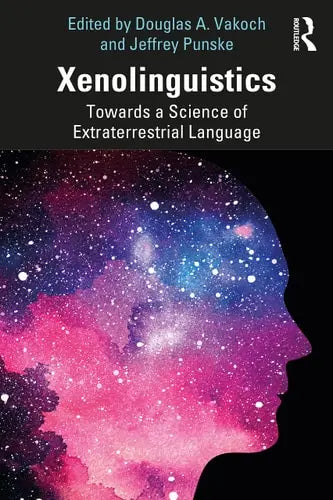 Xenolinguistics Towards a Science of Extraterrestrial Language by Douglas A. Vakoch ISBN: 978-1032399591