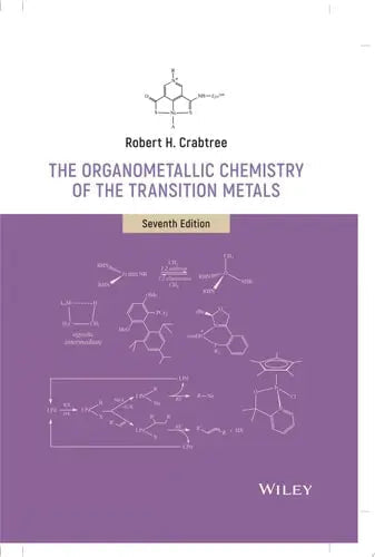 The Organometallic Chemistry of the Transition Metals by Robert H. Crabtree ISBN: 978-1119465881
