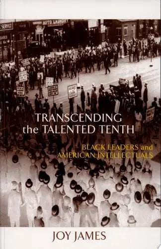 Transcending the Talented Tenth Black Leaders and American Intellectuals by Joy James 978-0415917636