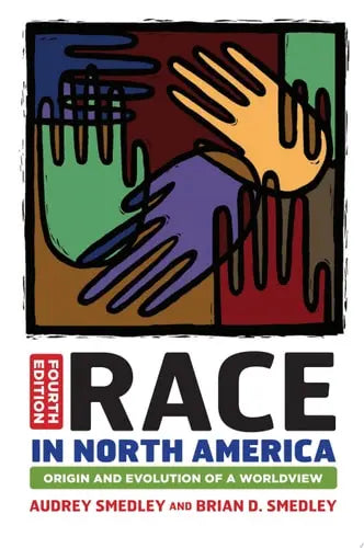 Race in North America Origin and Evolution of a Worldview by Audrey Smedley 978-0813345543