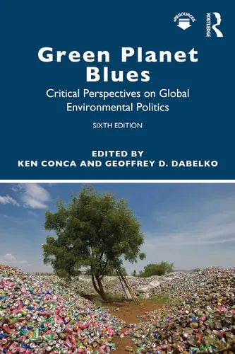 Green Planet Blues Critical Perspectives on Global Environmental Politics by Ken Conca 978-0813350936