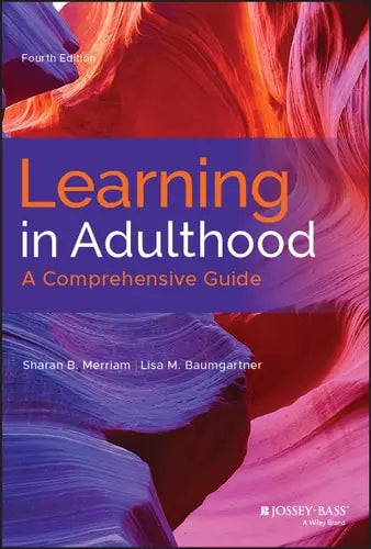 Learning in Adulthood A Comprehensive Guide by Sharan B. Merriam ISBN: 978-1119490487
