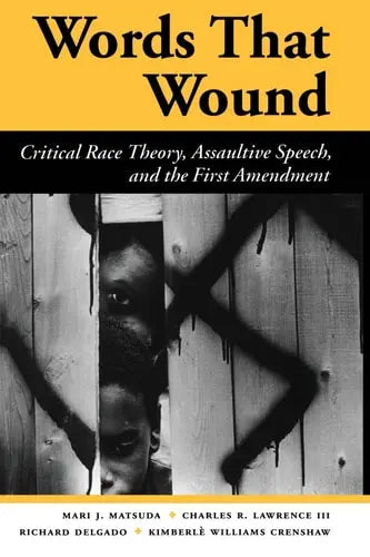 Words That Wound Critical Race Theory, Assaultive Speech, And The First Amendment by Mari J Matsuda 978-0813384283