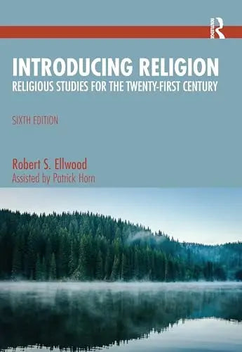 Introducing Religion Religious Studies for the Twenty-First Century by Robert S. Ellwood ISBN: 978-1032471044