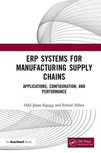 ERP Systems for Manufacturing Supply Chains Applications, Configuration, and Performance ISBN: 978-1032474762