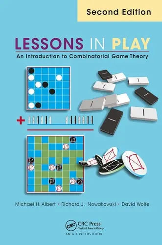 Lessons in Play An Introduction to Combinatorial Game Theory, Second Edition by Michael Albert ISBN: 978-1032475660