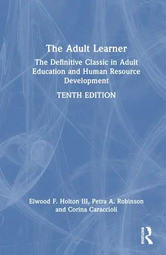The Adult Learner The Definitive Classic in Adult Education and Human Resource Development by Malcolm Knowles ISBN: 978-1032481562