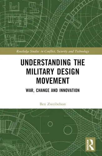 Understanding the Military Design Movement War, Change and Innovation by Ben Zweibelson ISBN: 978-1032481784