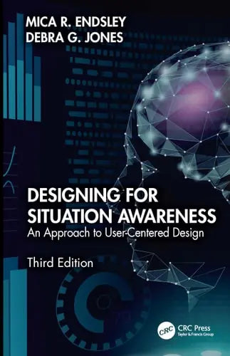 Designing for Situation Awareness An Approach to User-Centered Design, Third Edition ISBN: 978-1032482118
