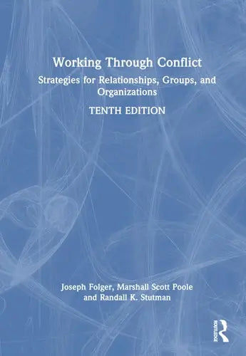 Working Through Conflict Strategies for Relationships, Groups, and Organizations by Joseph P. Folger ISBN: 978-1032489186