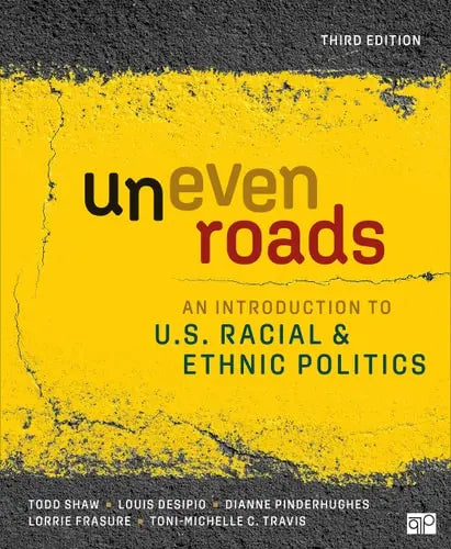 Uneven Roads An Introduction to U.S. Racial and Ethnic Politics by Todd Shaw ISBN: 978-1071824566
