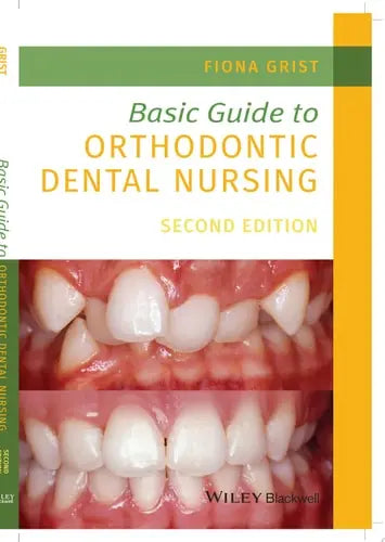 Basic Guide to Orthodontic Dental Nursing by Fiona Grist ISBN: 978-1119573692
