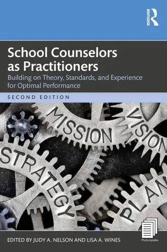 School Counselors as Practitioners Building on Theory, Standards, and Experience for Optimal Performance by Judy A. Nelson ISBN: 978-1032509525